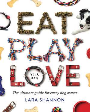 EAT, PLAY, LOVE (YOUR DOG) - Kingfisher Road - Online Boutique